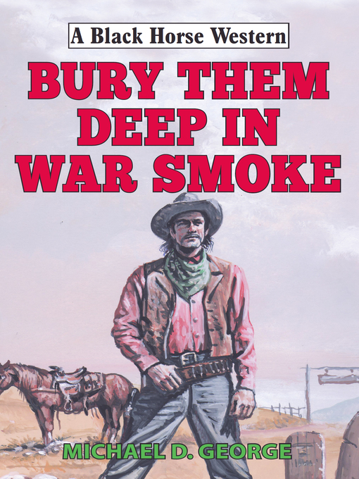 Title details for Bury Them Deep in War Smoke by Michael D George - Available